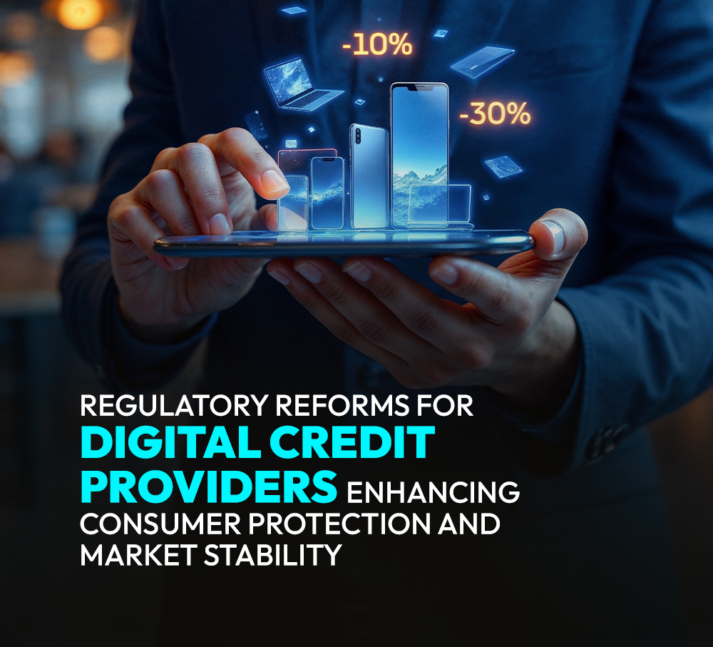 Regulatory Reforms for Digital Credit Providers, Enhancing Consumer Protection and Market Stability
