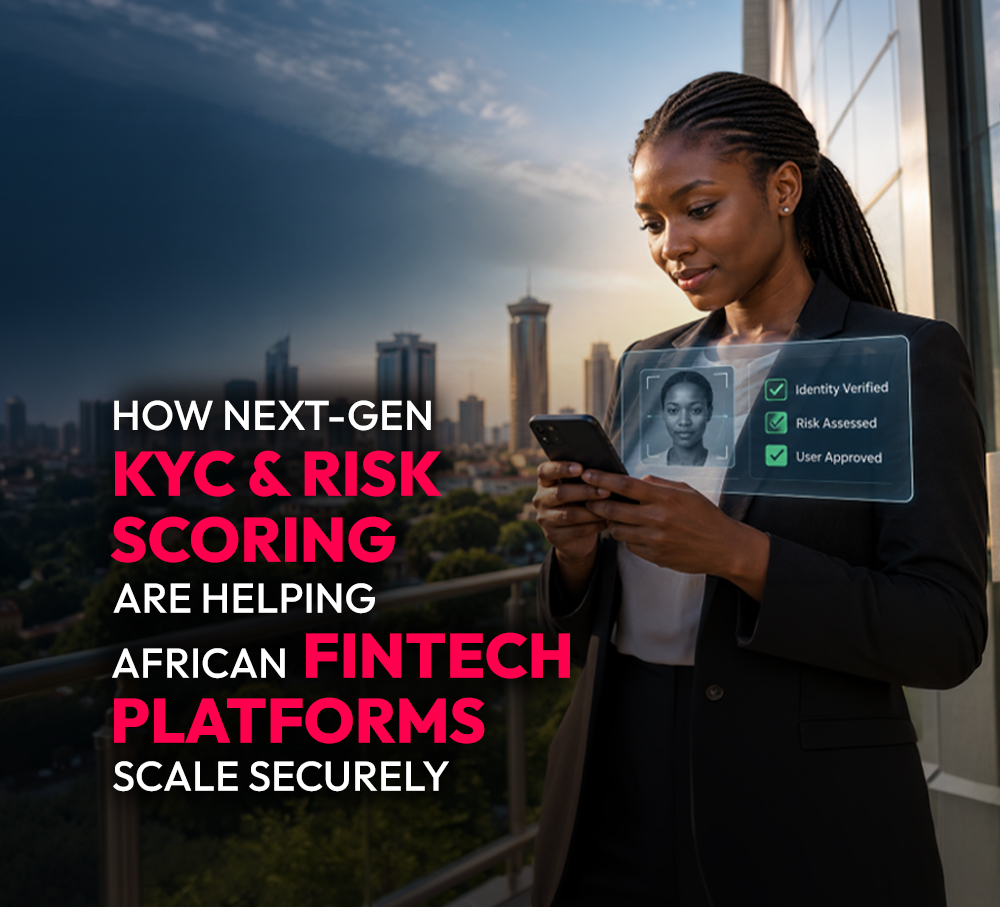 How Next-Gen KYC & Risk Scoring Are Helping African Fintech Platforms Scale Securely