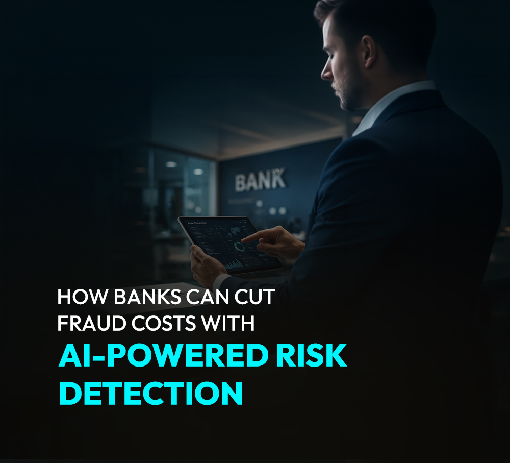 How Banks Can Cut Fraud Costs with AI-Powered Risk Detection