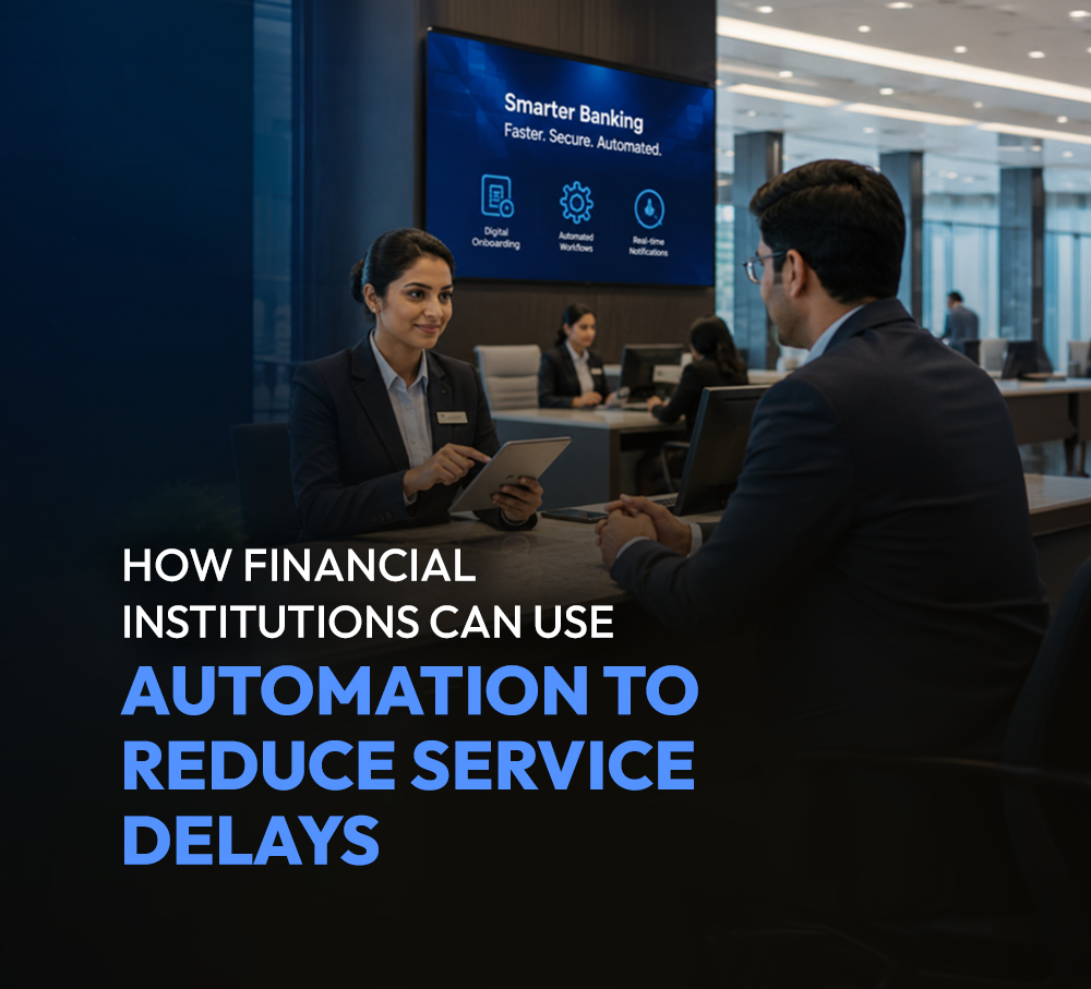 How Financial Institutions Can Use Automation to Reduce Service Delays