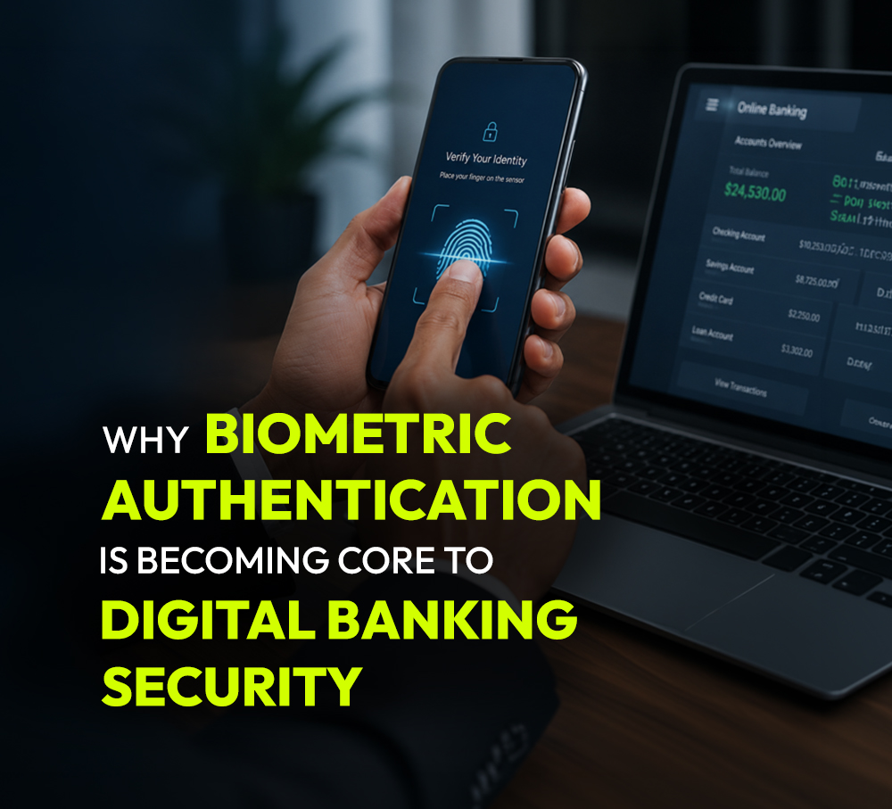 Why Biometric Authentication Is Becoming Core to Digital Banking Security