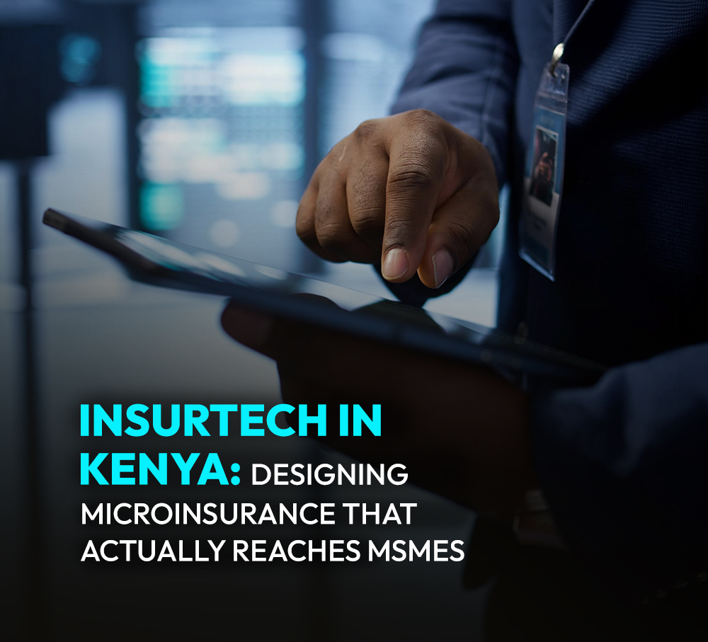 InsurTech in Kenya: Designing Microinsurance That Actually Reaches MSMEs